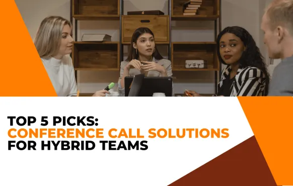 Top 5 Picks: Best Conference Call Solutions for Hybrid Teams